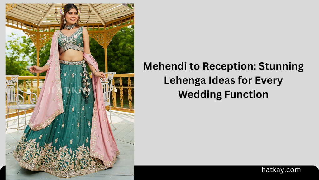 Mehendi to Reception: Stunning Lehenga Ideas for Every Wedding Function