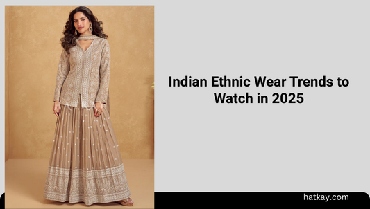Indian Ethnic Wear Trends to Watch in 2025