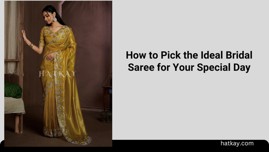 How to Pick the Ideal Bridal Saree for Your Special Day