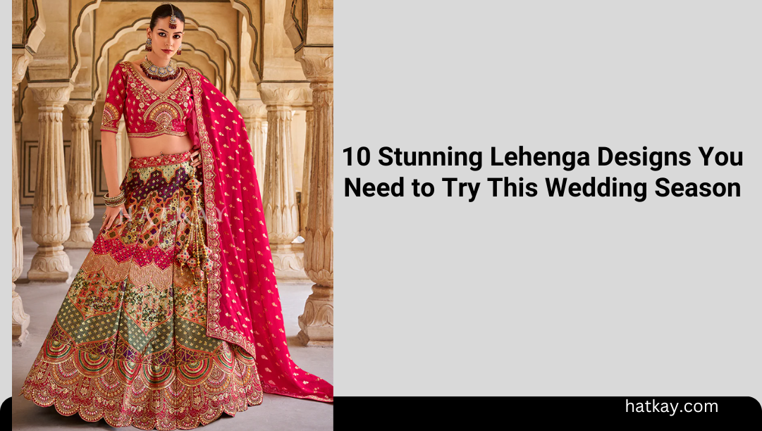 10 Stunning Lehenga Designs You Need to Try This Wedding Season