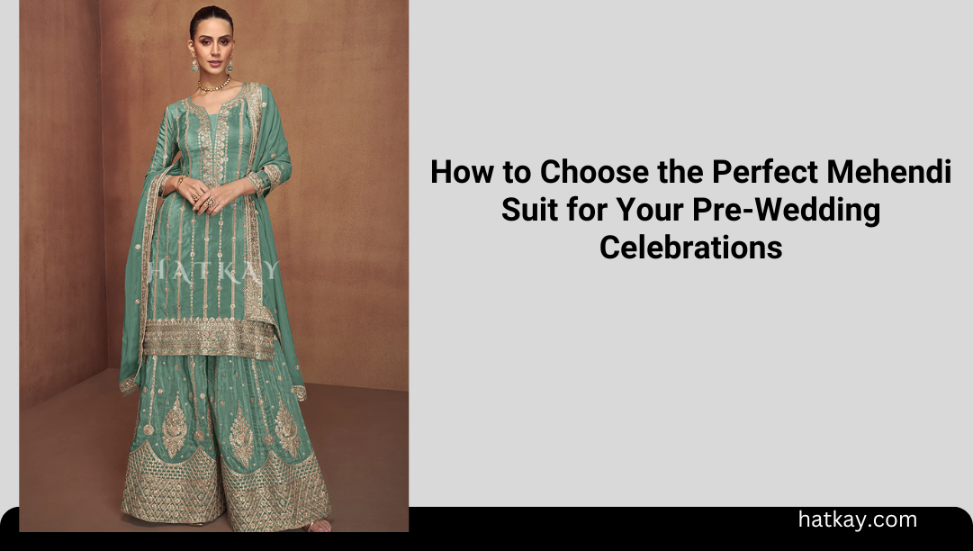 How to Choose the Perfect Mehendi Suit for Your Pre-Wedding Celebrations