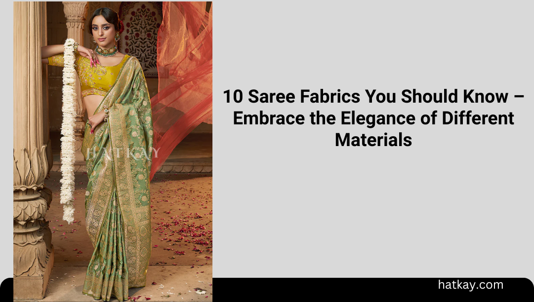 10 Saree Fabrics You Should Know – Embrace the Elegance of Different Materials