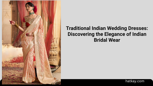 Traditional Indian Wedding Dresses: Discovering the Elegance of Indian Bridal Wear
