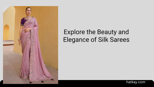 Explore the Beauty and Elegance of Silk Sarees