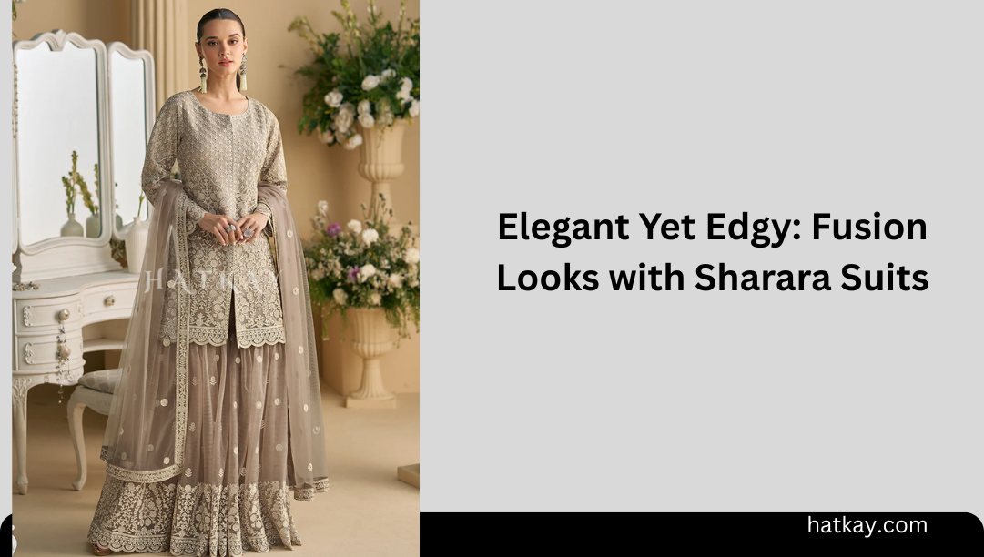 Elegant Yet Edgy: Fusion Looks with Sharara Suits