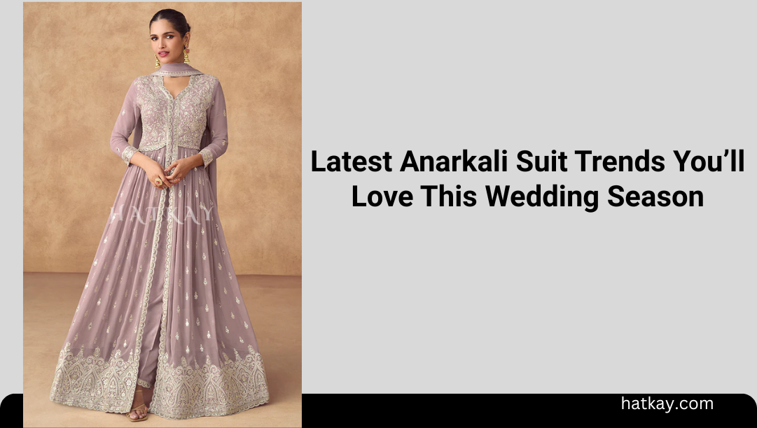 Latest Anarkali Suit Trends You’ll Love This Wedding Season