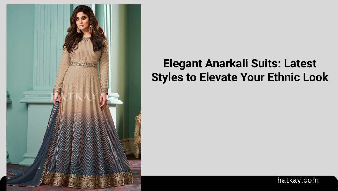 Elegant Anarkali Suits: Latest Styles to Elevate Your Ethnic Look