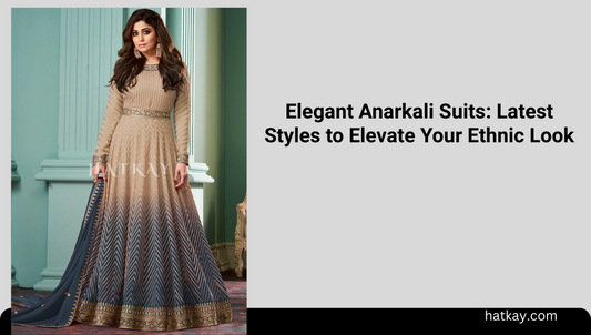 Elegant Anarkali Suits: Latest Styles to Elevate Your Ethnic Look