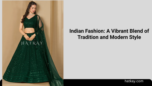 Indian Fashion: A Vibrant Blend of Tradition and Modern Style