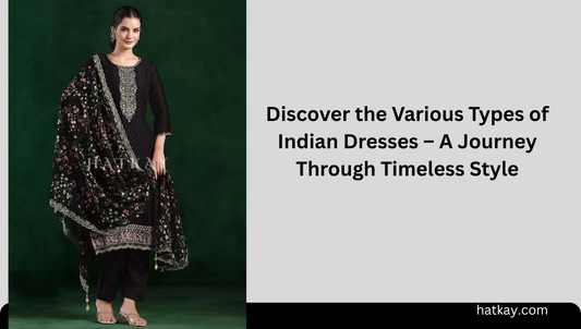 Discover the Various Types of Indian Dresses – A Journey Through Timeless Style