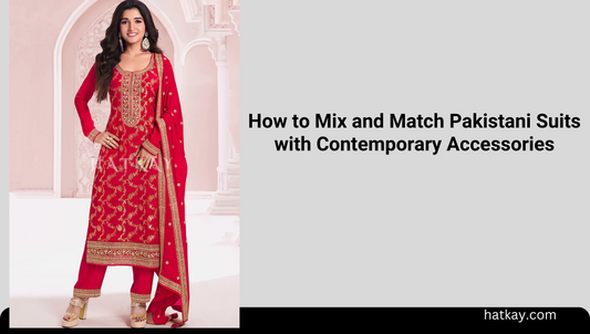 How to Mix and Match Pakistani Suits with Contemporary Accessories