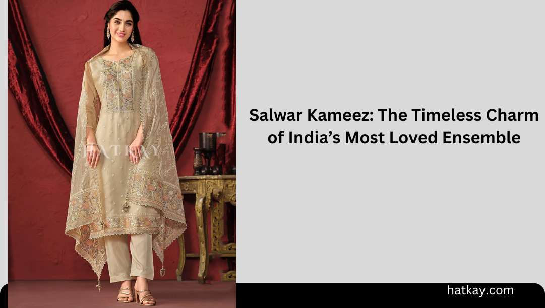 Salwar Kameez: The Timeless Charm of India’s Most Loved Ensemble
