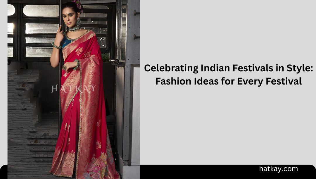 Celebrating Indian Festivals in Style: Fashion Ideas for Every Festival