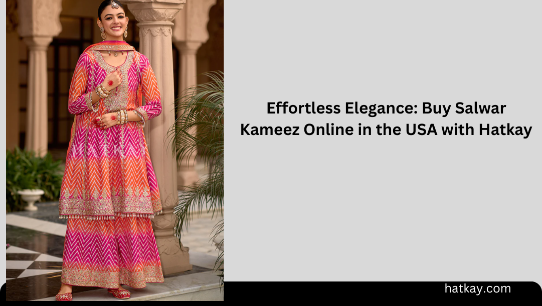 Effortless Elegance: Buy Salwar Kameez Online in the USA with Hatkay
