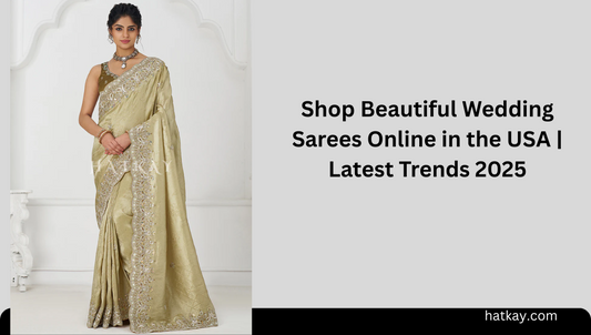 Shop Beautiful Wedding Sarees Online in the USA | Latest Trends 2025