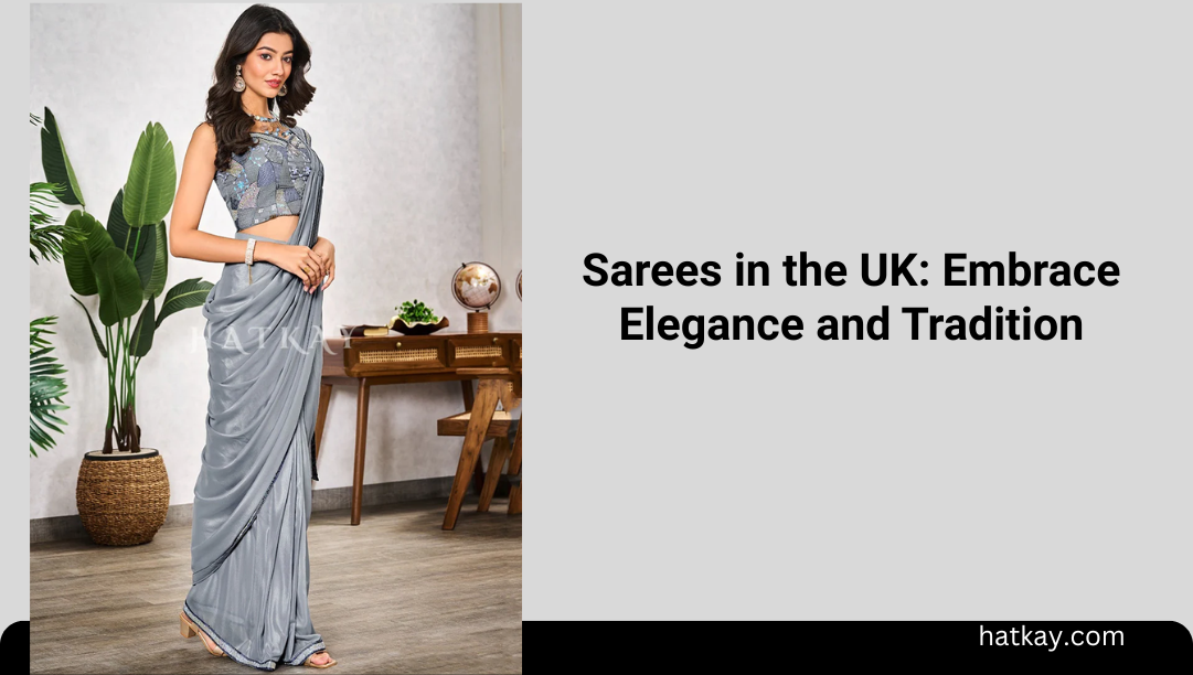 Sarees in the UK: Embrace Elegance and Tradition