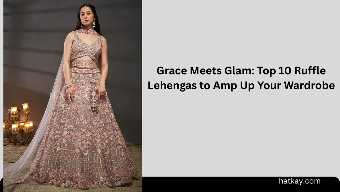 Grace Meets Glam: Top 10 Ruffle Lehengas to Amp Up Your Wardrobe