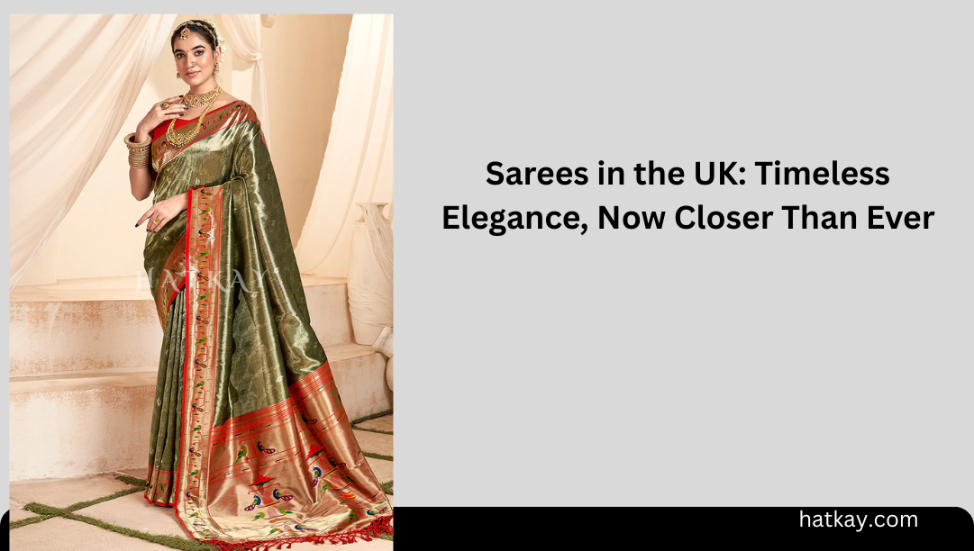 Sarees in the UK: Timeless Elegance, Now Closer Than Ever