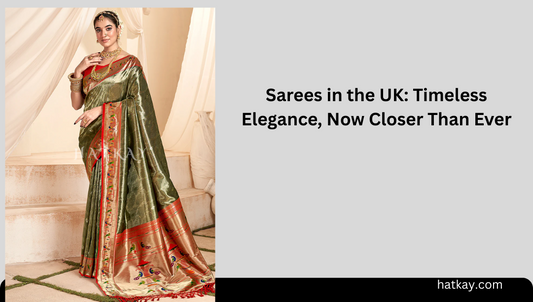 Sarees in the UK: Timeless Elegance, Now Closer Than Ever