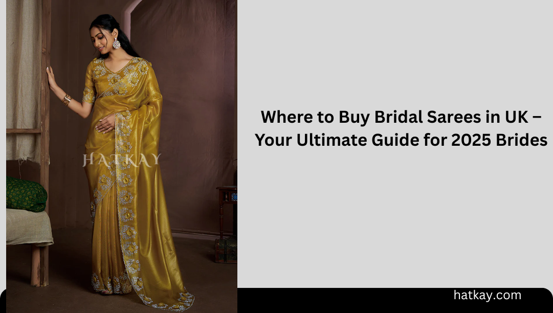 Where to Buy Bridal Sarees in UK – Your Ultimate Guide for 2025 Brides