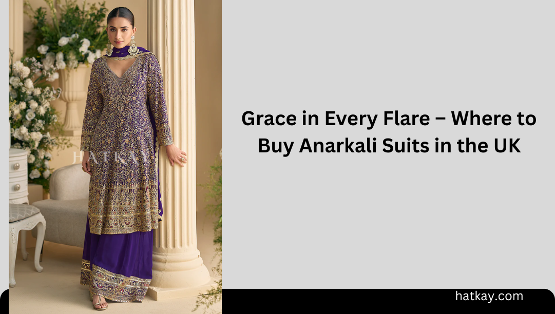Grace in Every Flare – Where to Buy Anarkali Suits in the UK