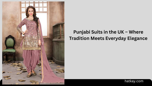 Punjabi Suits in the UK – Where Tradition Meets Everyday Elegance