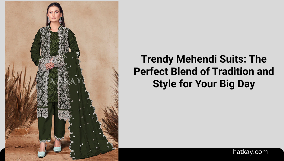 Trendy Mehendi Suits: The Perfect Blend of Tradition and Style for Your Big Day