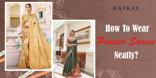 How to Wear Printed Sarees Neatly