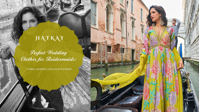 Perfect Wedding Clothes for Bridesmaids: Sarees, Lehengas and Salwar Kameez