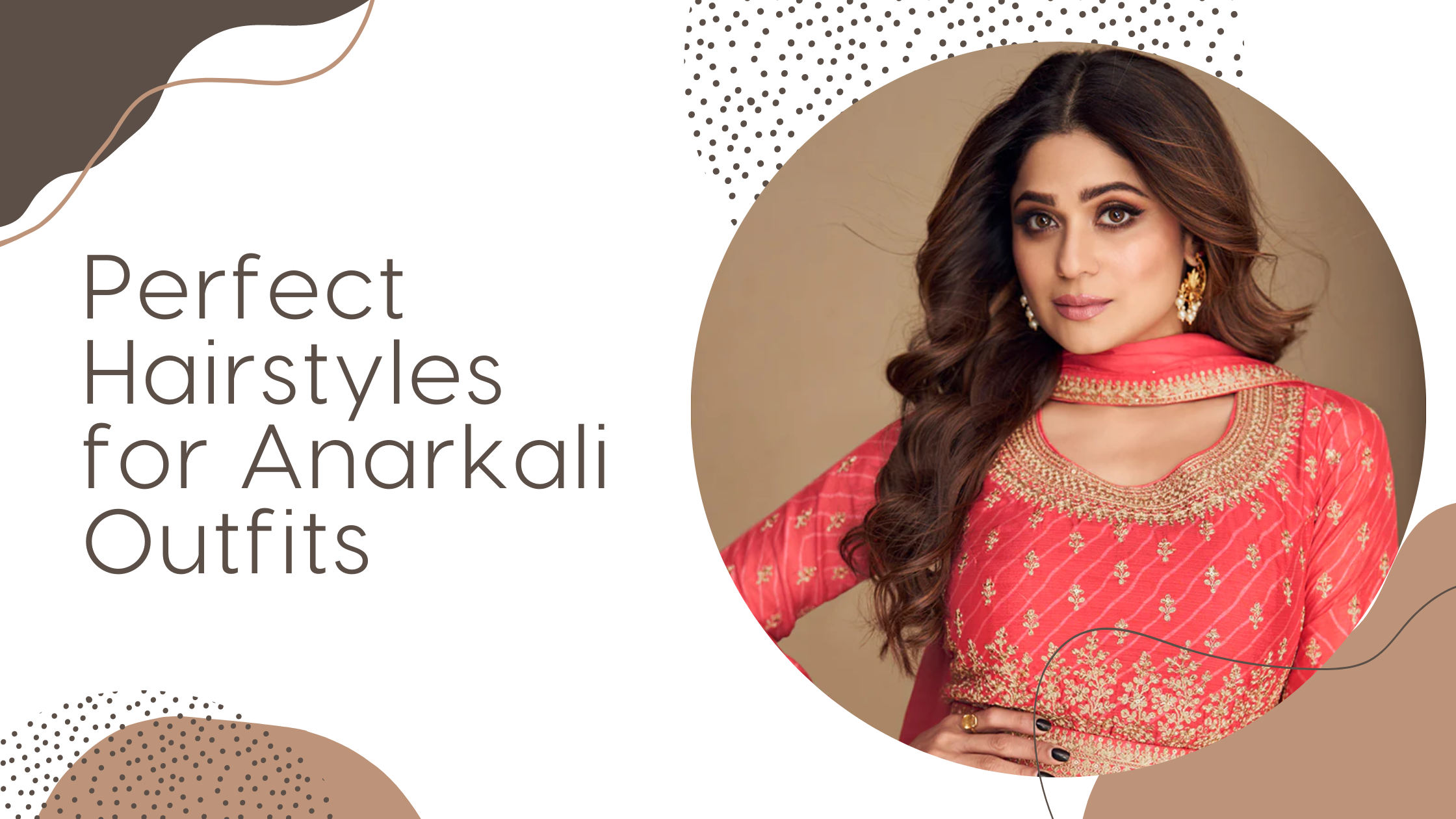 Finding the Perfect Hairstyle to Complement an Anarkali Outfit