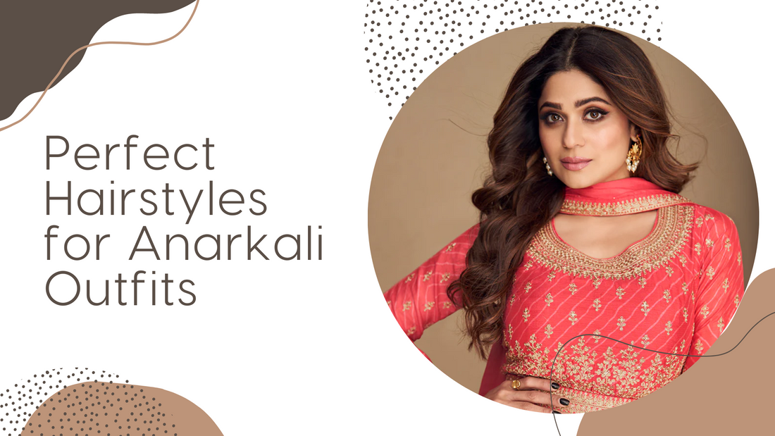 Perfect Hairstyles for Anarkali Outfits