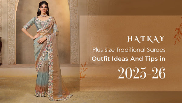 Plus Size Traditional Sarees Outfit Ideas And Tips in 2025-26