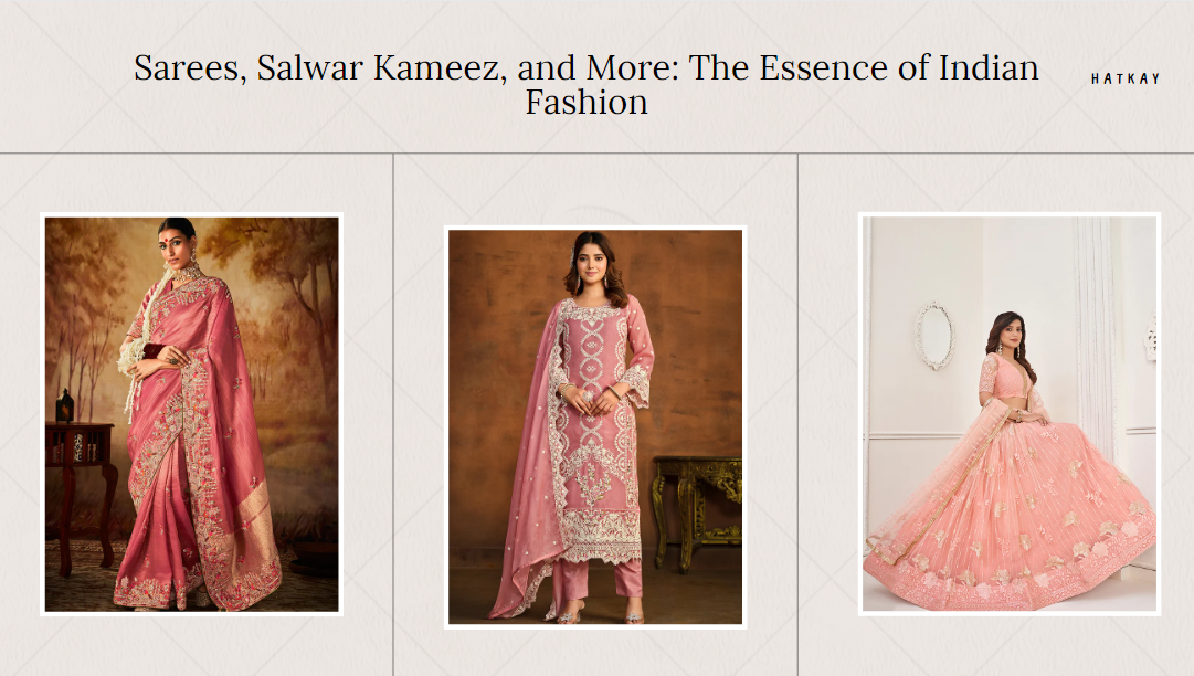 Sarees, Salwar Kameez, and More: The Essence of Indian Fashion