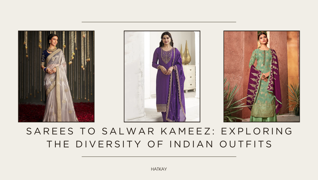 Sarees to Salwar Kameez: Exploring the Diversity of Indian Outfits