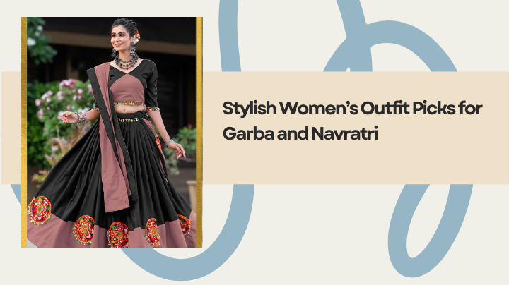 Stylish Women’s Outfit Picks for Garba and Navratri