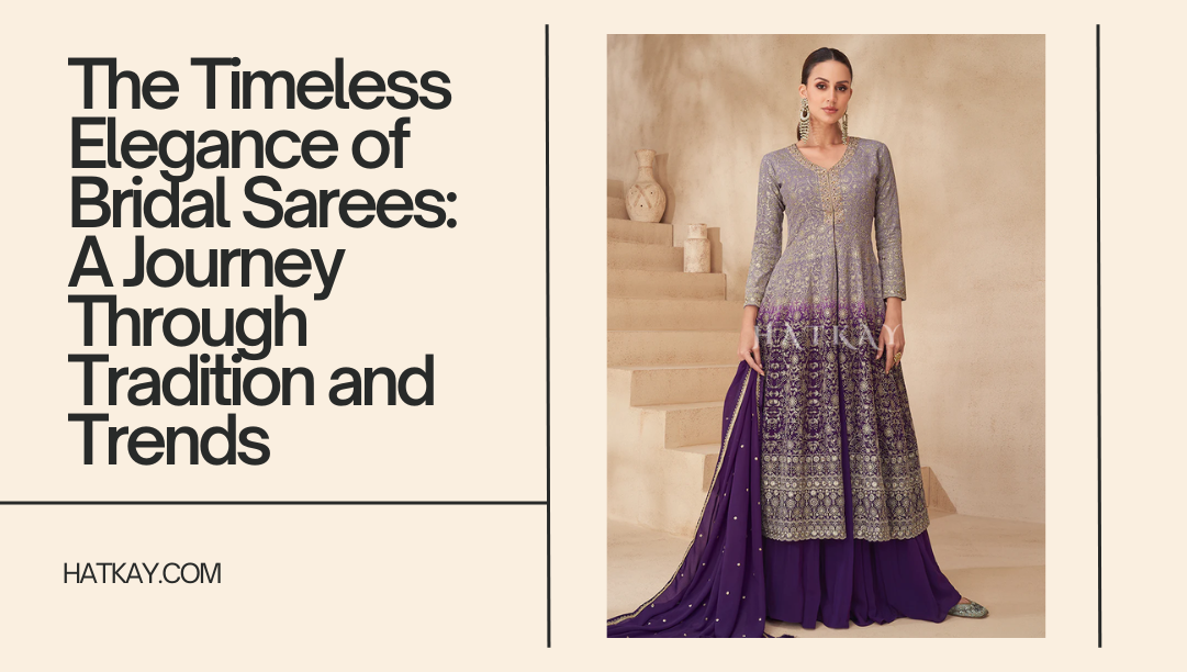 The Timeless Elegance of Bridal Sarees: A Journey Through Tradition and Trends