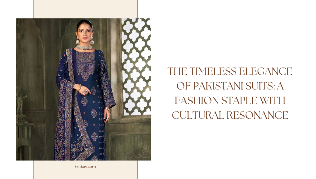 The Timeless Elegance of Pakistani Suits: A Fashion Staple with Cultural Resonance