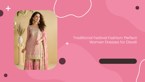 Traditional Festival Fashion: Perfect Women Dresses for Diwali
