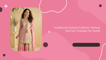 Traditional Festival Fashion: Perfect Women Dresses for Diwali