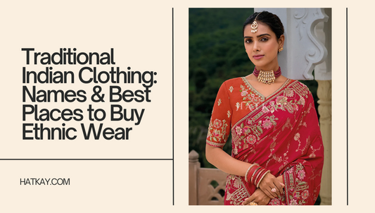 Traditional Indian Clothing: Names & Best Places to Buy Ethnic Wear