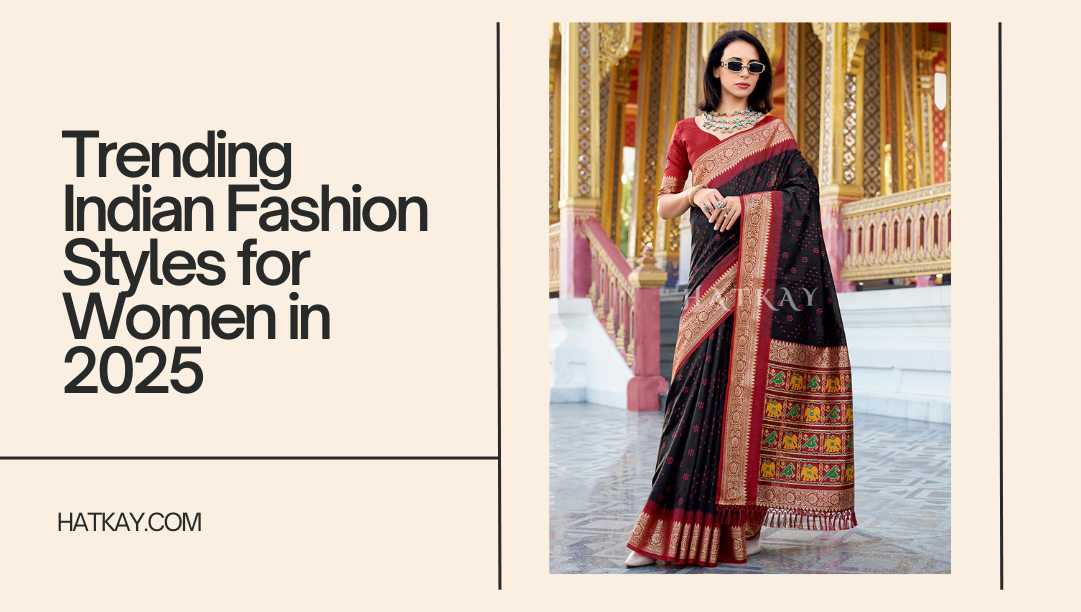 Trending Indian Fashion Styles for Women in 2025