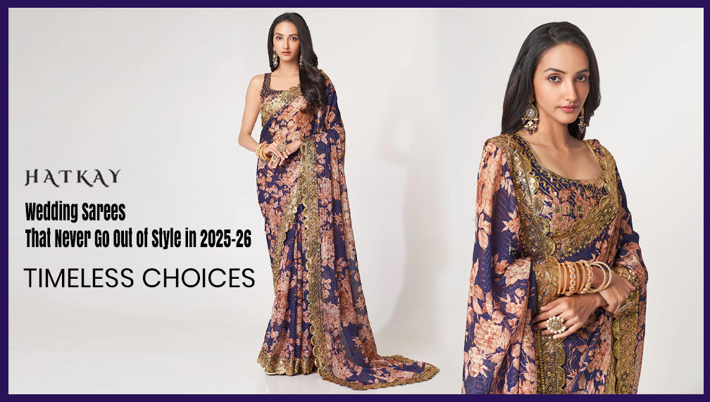 Wedding Sarees That Never Go Out of Style in 2025-26 – Timeless Choices