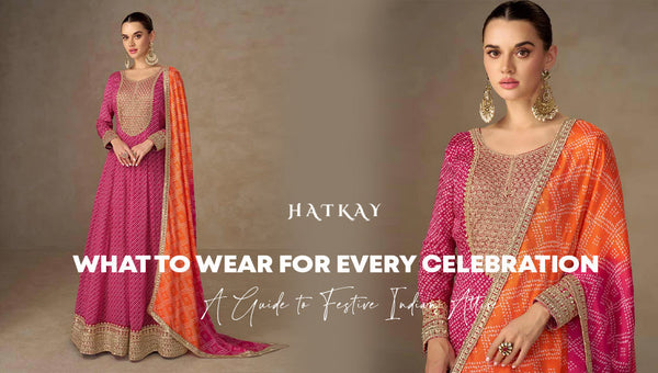 What to Wear for Every Celebration: A Guide to Festive Indian Attire