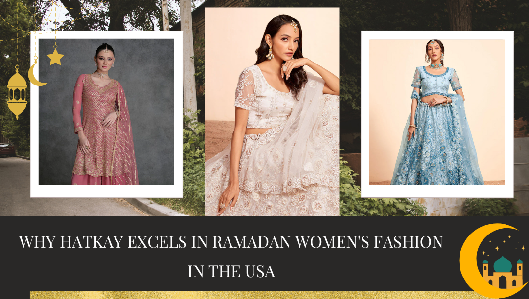 Discovering the Essence of Elegance: Why Hatkay Reigns Supreme for Ramadan Women's Fashion in the USA