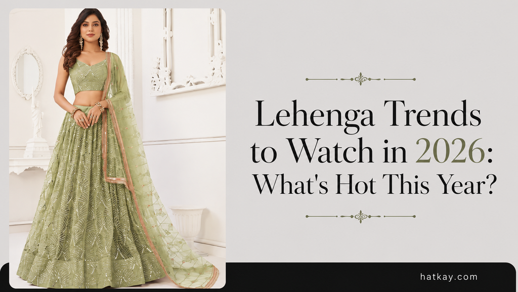 Lehenga Trends to Watch in 2026: What's Hot This Year?
