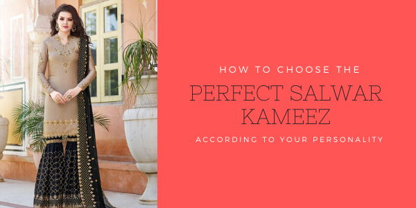 How to choose the perfect salwar kameez according to your personality?