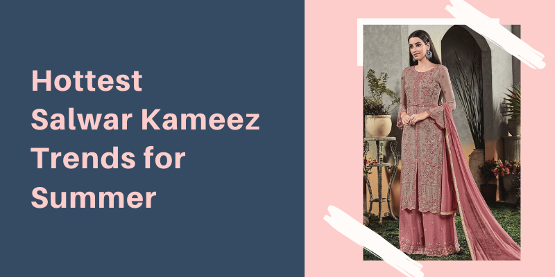 Hottest Salwar Kameez Trends for Summer 2020