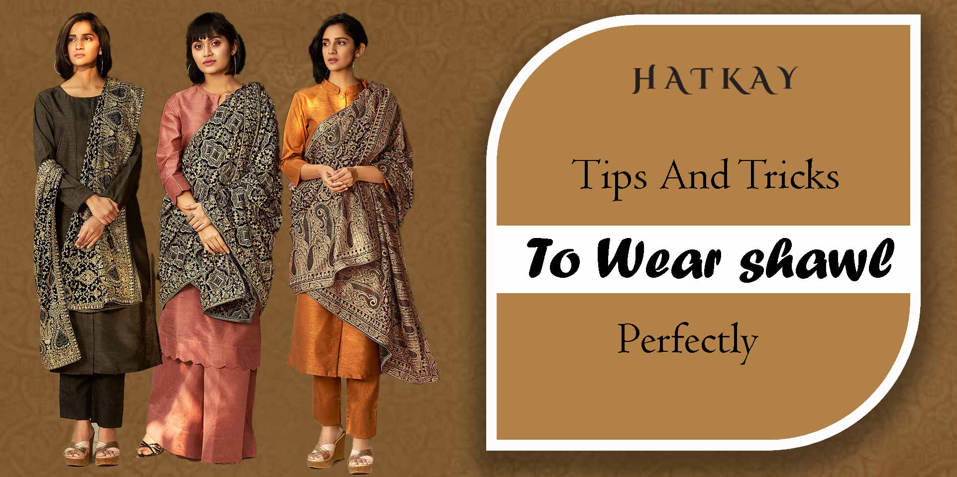 Tips and Tricks to Wear Shawl Perfectly